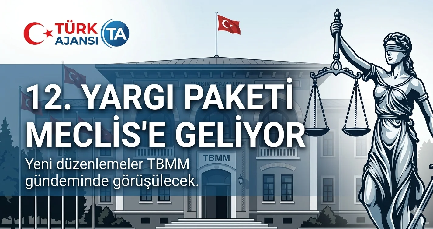 12. Yargı Paketi Meclis Yolunda: Yeni Düzenlemeler Neleri Kapsıyor? | Türk Ajansı