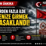 Denize Girmek Yasaklandı: Olumsuz Hava Koşulları Nedeniyle Kritik Karar