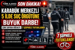 Karabük merkezli 5 ilde suç örgütüne operasyon: 7 şüpheli tutuklandı