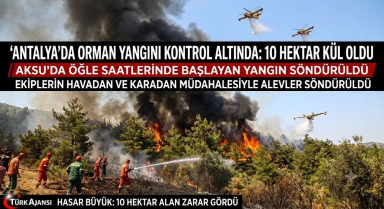 Aksu Orman Yangını Kontrol Altına Alındı: 10 Hektar Alan Zarar Gördü
