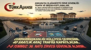 Ankara NATO Zirvesi Tedbirleri: Başkentte Kritik Güvenlik Kordonu