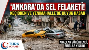 Ankara Sağanak Yağış Sonrası Sel Felaketi Yaşandı