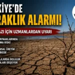Türkiye’de Kuraklık Alarmı: 2026 Yazında Su Krizi Riski Artıyor