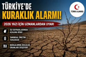 Türkiye’de Kuraklık Alarmı: 2026 Yazında Su Krizi Riski Artıyor