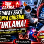 🚨 SON DAKİKA | YKS’de yapay zekâ ile kopya girişimi iddiasında tutuklama