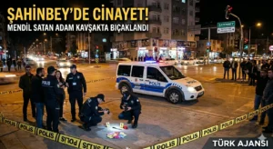 Gaziantep Şahinbey Cinayeti: Kavşakta Bıçaklı Kavga