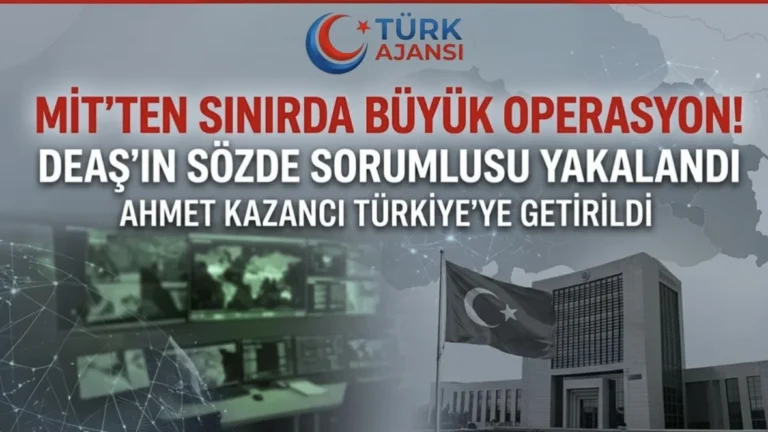 MİT Operasyonu: DEAŞ Sözde Sorumlusu Ahmet Kazancı Yakalandı