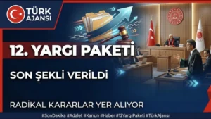 12. Yargı Paketi TBMM Gündeminde: Yargı Süreci Hızlanıyor
