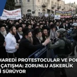 İsrail Haredi Askerlik Protestosu Tel Aviv ve Kudüs’ü Karıştırdı