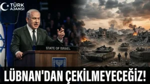 Netanyahu Lübnan Açıklaması: İsrail geri çekilmeyecek