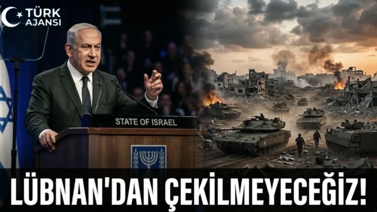 Netanyahu Lübnan Açıklaması: İsrail geri çekilmeyecek