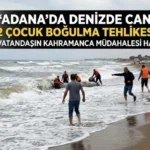 Adana Deniz Boğulma Tehlikesi Geçiren Çocuk Kurtarıldı
