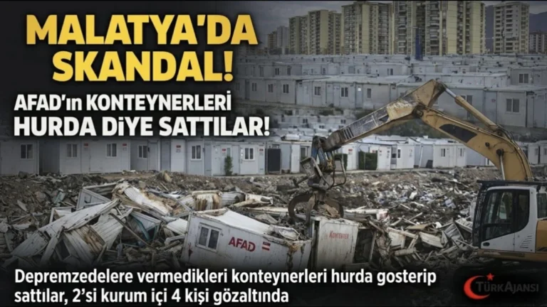 Malatya’da AFAD’a Şok Operasyon: Depremzedelere Verilmeyen Konteynerler “Hurda” Diye Satılmış!