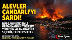Çandarlı’da Orman Yangını Büyüyor: Alevler Evlerin Yakınına Ulaştı