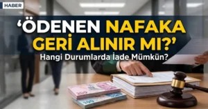 Ödenen Nafaka Geri Alınır mı? Hangi Durumlarda İade Mümkün? | Türk Ajansı