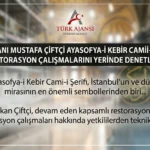İçişleri Bakanı Mustafa Çiftçi Ayasofya Restorasyonunu İnceledi
