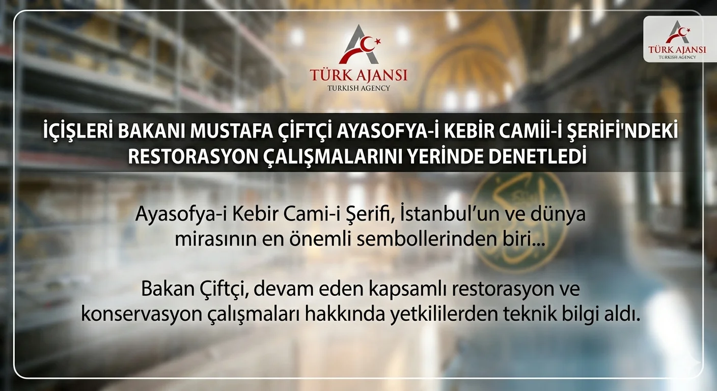İçişleri Bakanı Mustafa Çiftçi Ayasofya Restorasyonunu İnceledi