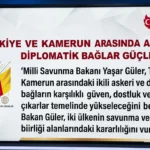 Türkiye Kamerun İlişkileri İleri Seviyeye Ulaşacak: Bakan Güler Açıklaması