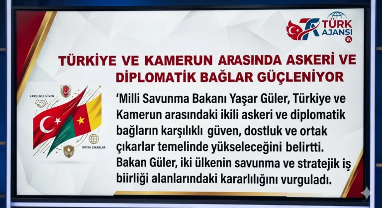 Türkiye Kamerun İlişkileri İleri Seviyeye Ulaşacak: Bakan Güler Açıklaması