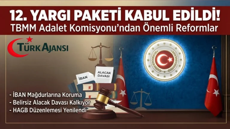 12. Yargı Paketinde Son Dakika: Yargı Reformunda Yeni Dönem Başlıyor