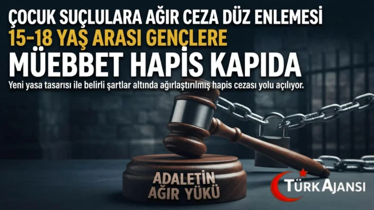 15-18 Yaş Grubu Çocuk Suçlulara Müebbet Hapis Yolu Açılıyor: AK Parti Kanun Teklifini Meclis’e Sundu