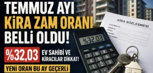 SON DAKİKA | Temmuz Ayı Kira Zam Oranı Belli Oldu! Ev Sahibi ve Kiracılar Dikkat