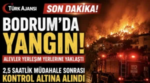 SON DAKİKA | Bodrum’da Korkutan Yangın! Alevler Yerleşim Yerlerine Yaklaştı