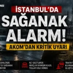 İstanbul’da Sağanak Alarmı: AKOM’dan Kritik Uyarı