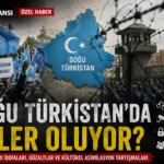 Doğu Türkistan’da Neler Oluyor? Uluslararası Gündemdeki İddialar ve Çin’in Yanıt