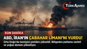 ABD, İran’ın Çabahar Limanı’nı Vurdu!