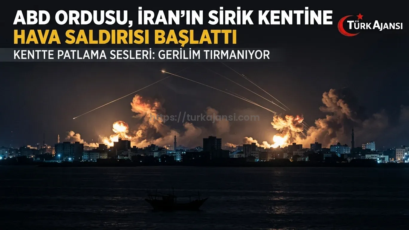 ABD, İran’ın Sirik Kentini Hava Saldırılarıyla Hedef Aldı