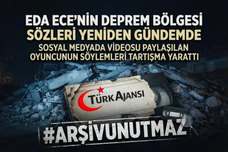 ARŞİV UNUTMAZ: Eda Ece’nin Deprem Bölgesi Açıklaması Yeniden Gündemde