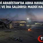 Abha Uluslararası Havalimanı Füze ve İHA Saldırısına Uğradı