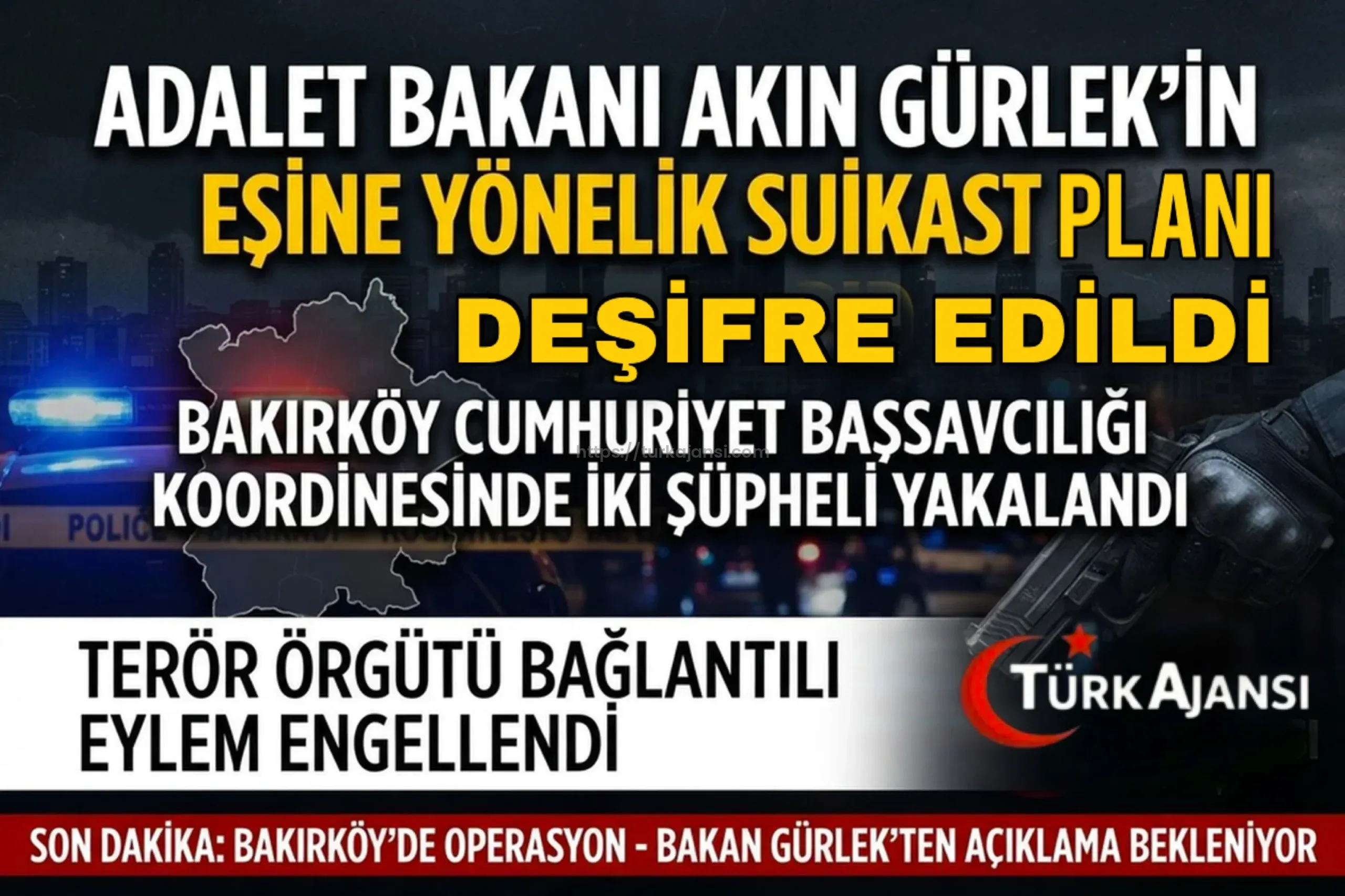 Adalet Bakanı Akın Gürlek’in Eşine Yönelik Suikast Planı Deşifre Edildi