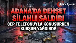 Adana’da Dehşet Silahlı Saldırı: Cep Telefonuyla Konuşurken Kurşun Yağdırdı