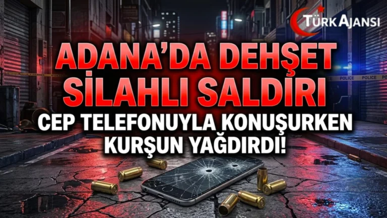 Adana’da Dehşet Silahlı Saldırı: Cep Telefonuyla Konuşurken Kurşun Yağdırdı