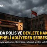 Alanya’da Devlete ve Polise Hakaret Ettiği İddia Edilen Şüpheli Serbest Bırakıldı – Tepkiler Büyüyor