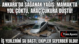 Ankara’da Şiddetli Sağanak Etkili Oldu: Yol Çöktü, Araç Çukura Düştü
