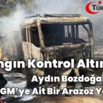 Aydın Bozdoğan’da Yangında OGM’ye Ait 1 Arazöz Yandı İddiası: Yangın Kontrol Altında