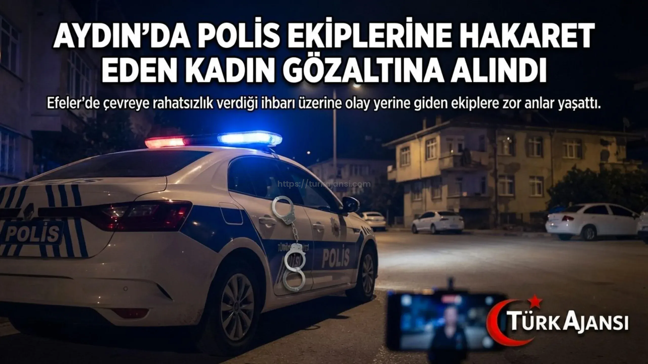 Aydın’da Polis Ekiplerine Hakaret Eden Kadın Gözaltına Alındı