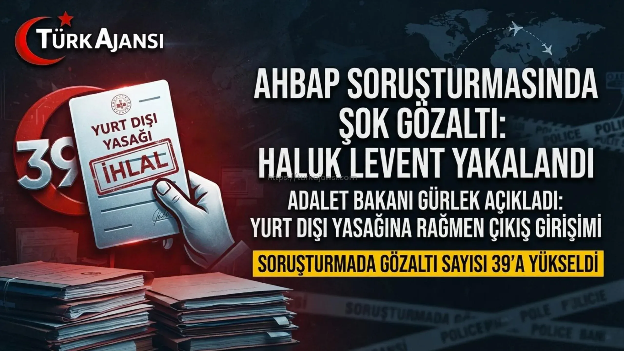 Bakan Gürlek: “Haluk Levent’in Kaçma Girişimi Oldu” – Ahbap Soruşturmasında Gözaltı Sayısı 39’a Yükseldi