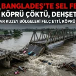 Bangladeş’te Aşırı Yağışlar Köprüyü Çökertti