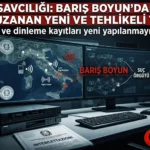 Barış Boyun’un Kaos Planları İddianameyle Deşifre Edildi: Organize Suçtan Terör Yapılanmasına