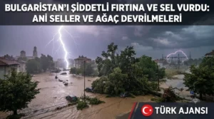 Bulgaristan’ı Şiddetli Fırtına ve Sel Vurdu: Ani Seller Ve Ağaç Devrilmeleri