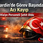 Mardin’de Görev Başında Acı Kayıp: İtfaiye Personeli Şehit Oldu