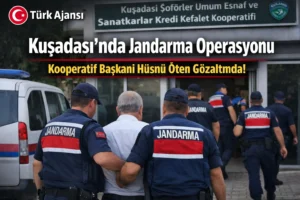 Kuşadası Şoförler Kooperatifi’ne Jandarma Operasyonu: Başkan Hüsnü Öten Gözaltında!