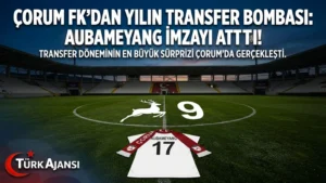 Çorum FK’den Sürpriz Transfer: Pierre-Emerick Aubameyang