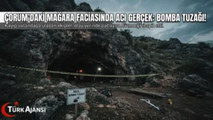 Çorum’daki Mağara Faciasında Kan Donduran Gerçek: Cenazeye Ulaşıldı, Mağara Bomba Tuzaklı Çıktı