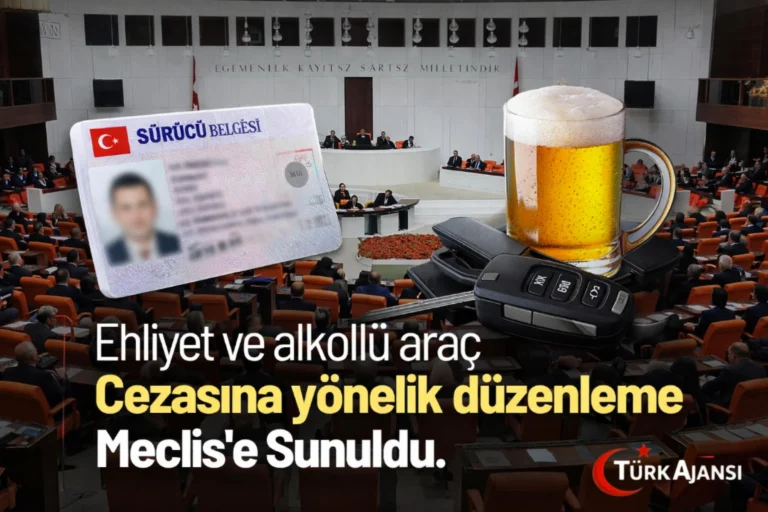 Ehliyet ve Alkollü Araç Cezasına Yönelik Düzenleme Meclis’e Sunuldu: Yeni Promil Sınırları Belirlendi