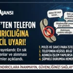 Emniyet Genel Müdürlüğü’nden Telefon Dolandırıcılığı Uyarısı: “Hiçbir Kamu Görevlisi Sizden Para Talep Etmez”